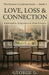 Love, Loss & Connection: Relationship, Forgiveness & What Remains by George Gondron