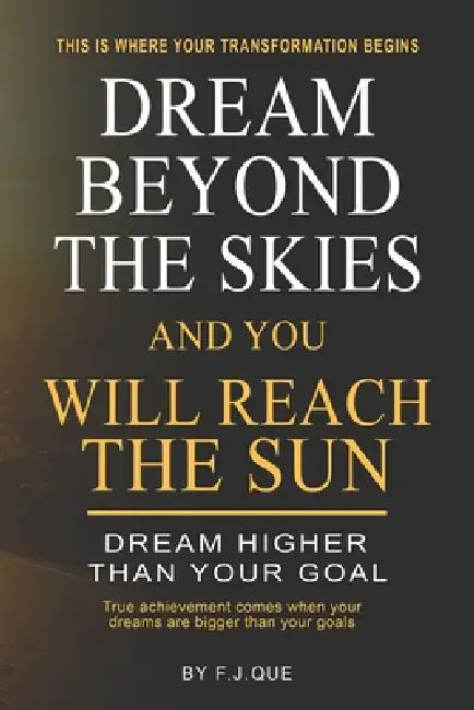 Dream Beyond the Skies And You Will Reach the Sun: How to Be Successful by Dreaming Bigger, Building Discipline, and Unlocking a Success Mindset by Farhan Jawaid