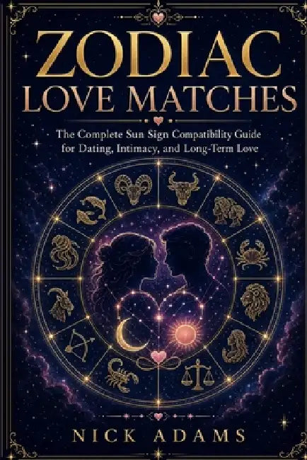 Zodiac Love Matches: Dating With The Stars by Nick Adams