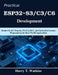Practical ESP32 S3/C3/C6 Development: Hands-On IoT Projects, Wi-Fi 6, BLE, and Embedded Systems Programming for Real-World Applications by Harry T. Watkins