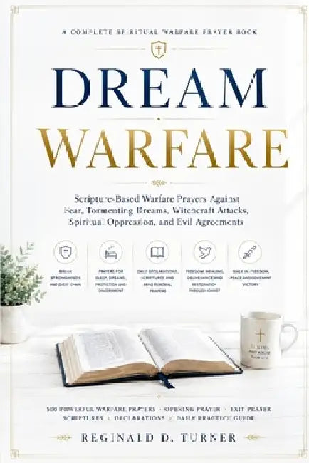 Dream Warfare: Scripture-Based Warfare Prayers Against Fear, Tormenting Dreams, Witchcraft Attacks, Spiritual Oppression, and Evil Agreements by Reginald Turner