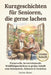 Kurzgeschichten für Senioren, die gerne lachen: Erhebende, humorvolle und herzerwärmende Wohlfühl-Kurzgeschichten in Großdruck - Lustige Geschichten z by Janina Mauer