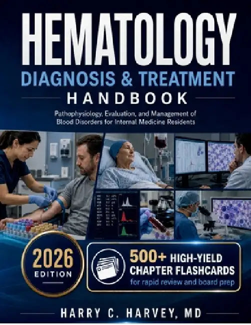 Hematology Diagnosis & Treatment Handbook: Pathophysiology, Evaluation, and Management of Blood Disorders for Internal Medicine Residents by Harry C. Harvey
