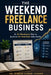 The Weekend Freelance Business: An 8-Weekend Plan to Build an AI-Assisted Side Hustle by Dinesh Kumar Jangra