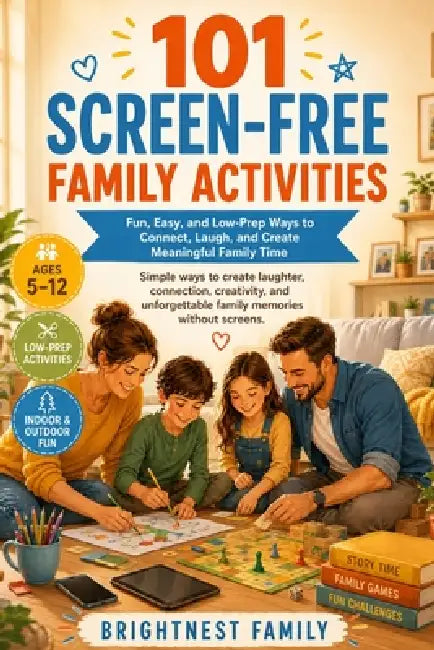 101 Screen-Free Family Activities: Fun, Easy, and Low-Prep Ways to Connect, Laugh, and Create Meaningful Family Time by Brightnest Family