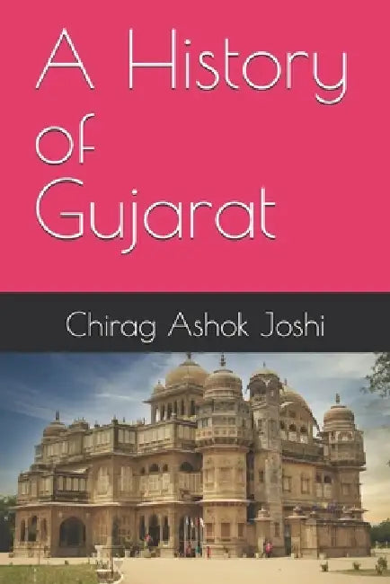 A History of Gujarat by Chirag Ashok Joshi