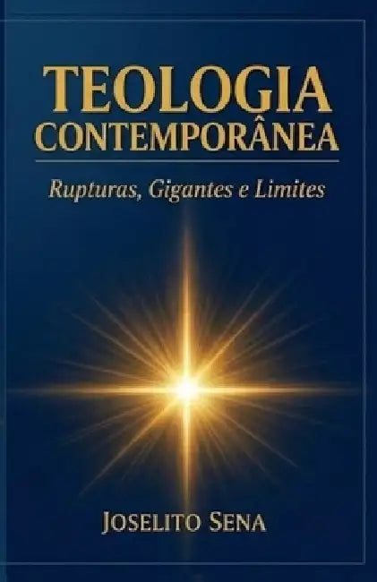 Teologia Contemporânea: Rupturas, Gigantes e Limites by Joselito Ferreira de Sena