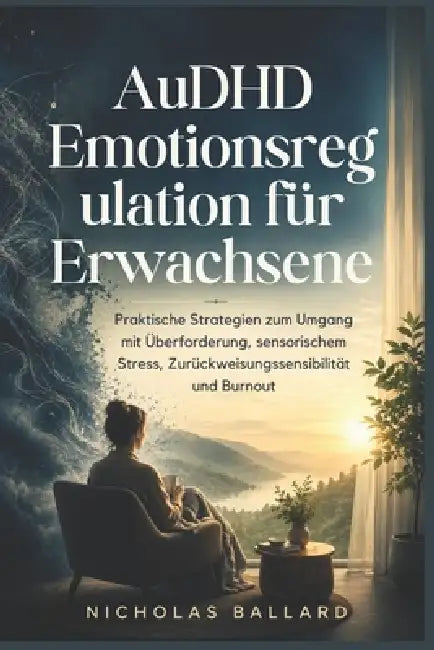 AuDHD Emotionsregulation für Erwachsene: Praktische Strategien zum Umgang mit Überforderung, sensorischem Stress, Zurückweisungssensibilität und Burno by Nicholas Ballard