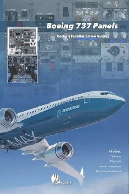 Boeing 737 Panels: Cockpit Familiarization Guide by Eve B. B.
