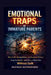 Emotional Traps of Immature Parents: How Guilt, Manipulation, and Emotional Pressure Keep You Stuck-and How to Break Free Without Guilt by Hannah Rutherford