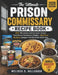 The Ultimate Prison Commissary Recipe Book: 100+ Microwave and hot water recipes from Prison Commissary Staples -Big Flavor, No Stove, Budget-Friendly by Melissa D. Ballenger