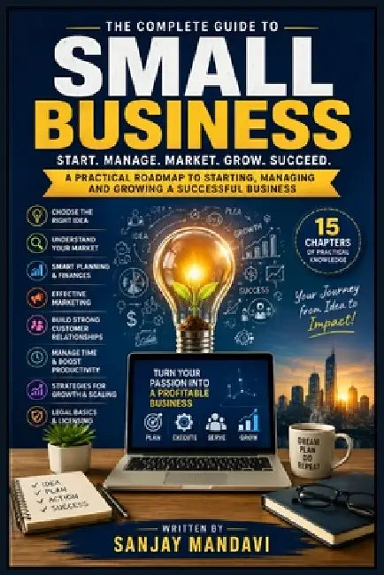 Small Business Tips: A Practical Roadmap to Starting, Managing and Growing A Successful Business by Sanjay Mandavi
