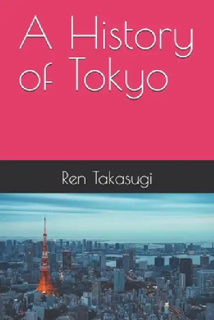 A History of Tokyo by Ren Takasugi
