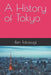 A History of Tokyo by Ren Takasugi