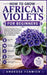 How to Grow African Violets for Beginners: Step-by-Step Indoor Plant Care, Potting Mix, Watering Methods, Bloom Boosting, Propagation Tips, and Health by Ambrose Fenwick