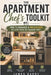 The apartment chefs toolkit: How to organize a pro kitchen in the last than 50 square feet by James Barry