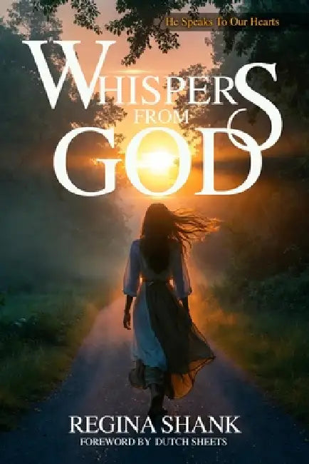 Whispers From God: He Speaks to Our Hearts by Dutch Sheets, Regina Shank