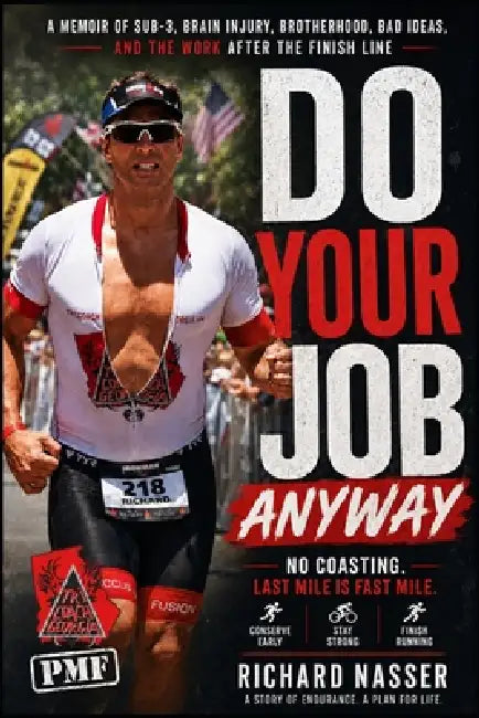 Do Your Job Anyway: A Memoir of Endurance, Brain Injury, Brotherhood, and the Work After the Finish Line by Richard Nasser