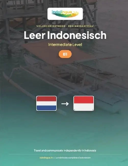 Leer Indonesisch - Niveau B1 Gemiddeld: Volledige methode: zelfstandig reizen en communiceren in Indonesië, verhalen vertellen by Indolingua Editions
