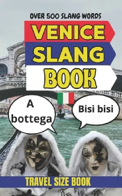 Venice Urban Dictionary: 500 Slang Expressions to Decode the Real Life, Culture, and Chaos of Venice. by Slang Yes