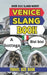 Venice Urban Dictionary: 500 Slang Expressions to Decode the Real Life, Culture, and Chaos of Venice. by Slang Yes