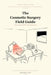 The Cosmetic Surgery Field Guide: A Buyer-Protection Guide to Cosmetic Surgery and Hair Restoration Abroad by Tabiji Team