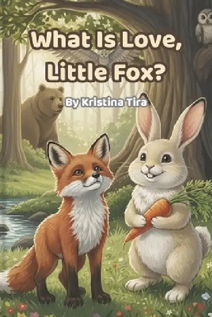 What Is Love Little Fox by Kristina Tira
