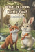What Is Love Little Fox by Kristina Tira