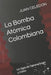 La Bomba Atómica Colombiana: Un Siglo de Detonaciones yOdios by Maria Luz Mejía, Juan Pablo Celedon