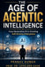 The Age of Agentic Intelligence: How Generative AI is Creating Self-Driving Enterprises by Loveleen Gaur, Pranav Kumar