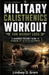 Military Calisthenics Workout for Weight Loss: A Beginner-Friendly Guide to Burning Fat with No Equipment by Lindsey D. Gram