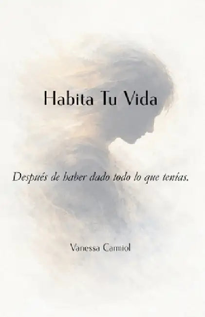 Habita Tu Vida: Después de haber dado todo lo que tenías. by Vanessa Carmiol