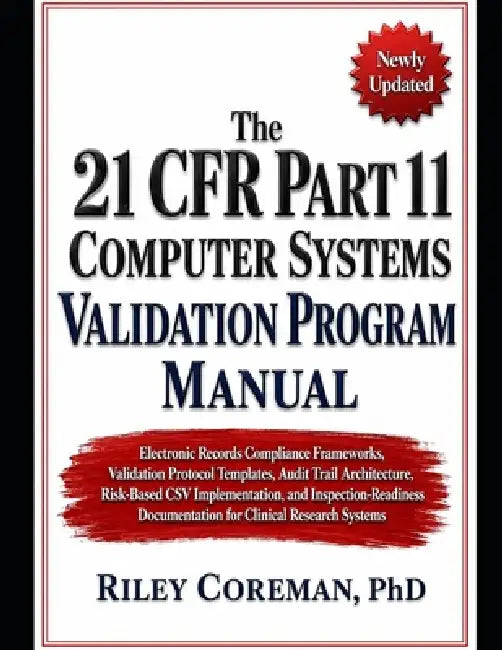 The 21 CFR Part 11 Computer Systems Validation Program Manual: Electronic Records Compliance Frameworks, Validation Protocol Templates, Audit Trail Ar by Riley Coreman
