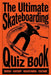 The Ultimate Skateboarding Quiz Book: Test Your Knowledge on Tricks, History, Skateparks, and Skate Culture from Beginner to Expert by Badr Regragui