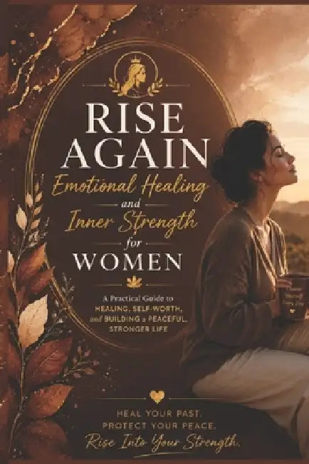 Rise Again: Rise Again: Emotional Healing and Inner Strength for Women by Shubhi Saxena