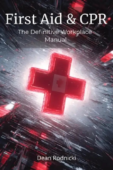 First Aid & CPR: The Definitive Workplace Manual by Dean Rodnicki