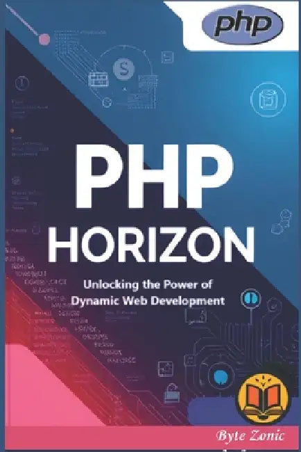 PHP Horizon: Unlocking the Power of Dynamic Web Development by Byte Zonic