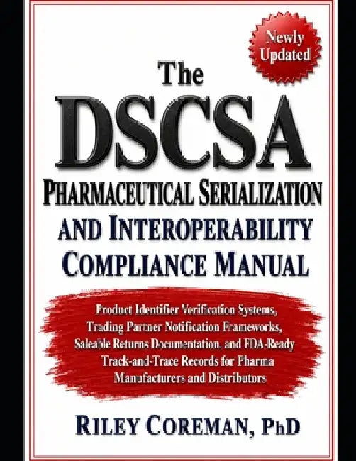 The Dscsa Pharmaceutical Serialization and Interoperability Compliance Manual: Product Identifier Verification Systems, Trading Partner Notification F by Riley Coreman
