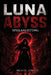 Luna Abyss Spielanleitung: Vollständiger Walkthrough für Kampf, Erkundung, Bosskämpfe, Upgrades und versteckte Geheimnisse by Brenda C. Corbett