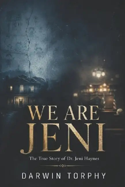 We Are Jeni: The True Story of Dr. Jeni Haynes by Darwin Torphy