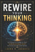 Rewire Your Thinking: Unlocking the Power of Your Subconscious Mind for Success and Confidence by Laura P. Johnson