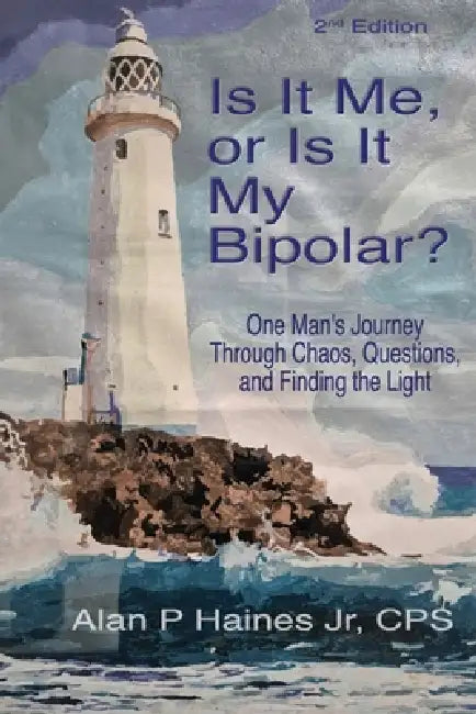 Is it Me, or Is It My Bipolar?: One Man's Journey Through Chaos, Questions, and Finding the Light by Jr. Haines Alan P.
