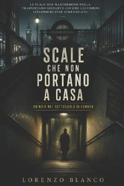 Scale Che Non Portano a Casa: Un noir nel sottosuolo di Londra by Lorenzo Blanco