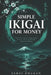 Simple Ikigai for Money: A Real-World Guide to Finding Purpose, Direction, and Financial Stability Without Overthinking by Jadav Phukan