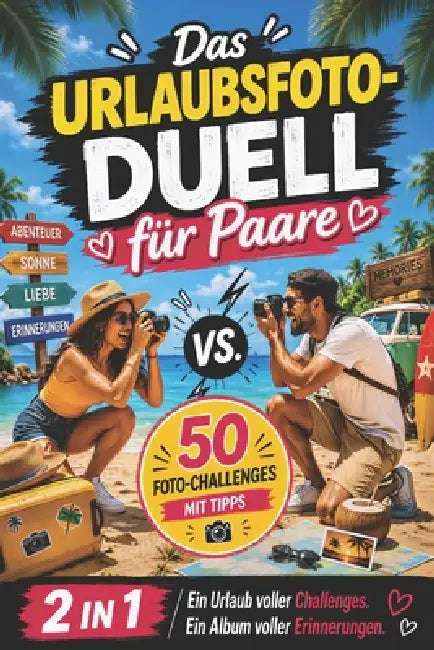 Das Urlaubsfoto-Duell für Paare: Das Duellbuch 1 gegen 1 mit 50 kreativen & lustigen Foto-Challenges - Reisespiele, Beschäftigung im Urlaub, Herausfor by Sina Fernblick
