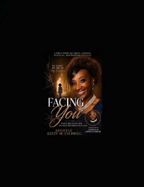 Facing You: When Breaking the Silence Becomes Freedom by Sr. Lamb Joseph D., Kizzy M. Caldwell