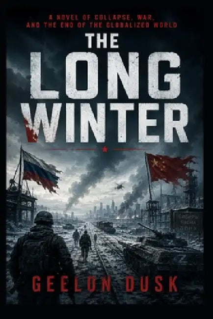 The Long Winter Front: A Story of the Eurasian Collapse by Geelon Dusk
