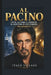 Al Pacino: I film, la fama e l'eredità di un'icona di Hollywood - una biografia by Italo Villani