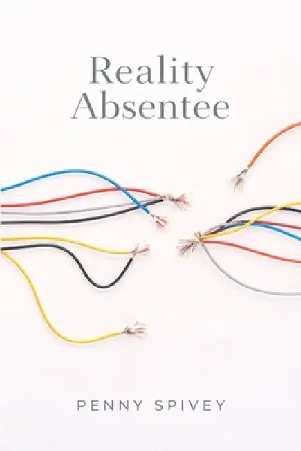 Reality Absentee: A Raw Poetry Collection on Schizophrenia, Hallucinations, and the Fight to Stay Real by Penny Spivey