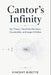 Cantor's Infinity: Set Theory, Transfinite Numbers, Countability, and Larger Infinities by Alice Schwartz, Vincent Bisette